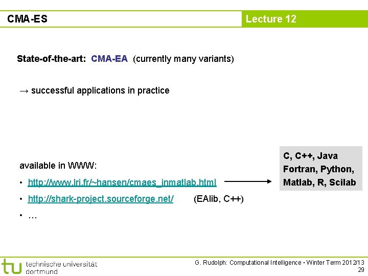 CMA-ES Lecture 12 State-of-the-art: CMA-EA (currently many variants) → successful applications in practice available