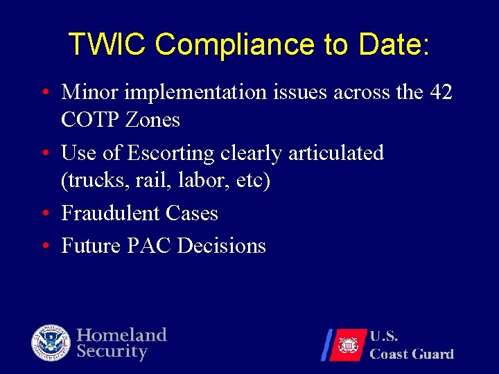 TWIC Compliance to Date: • Minor implementation issues across the 42 COTP Zones • TWIC Compliance to Date: • Minor implementation issues across the 42 COTP Zones •