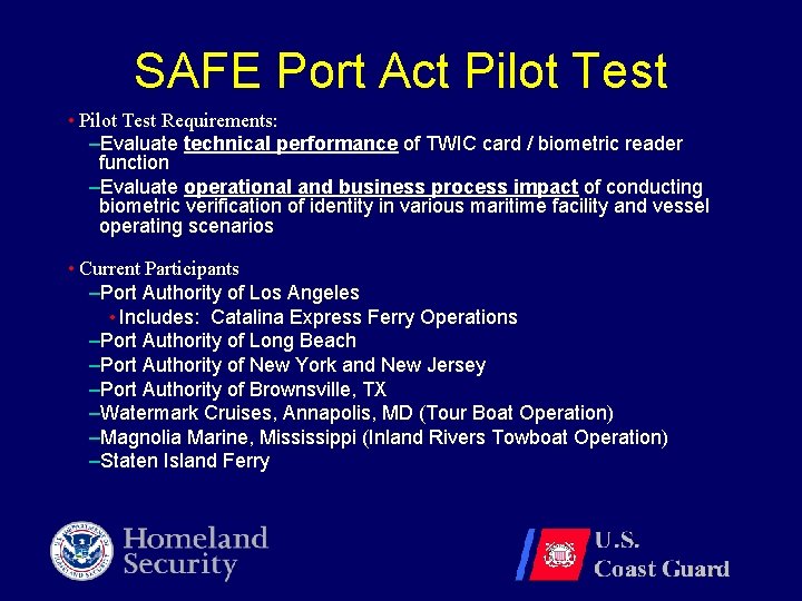 SAFE Port Act Pilot Test • Pilot Test Requirements: –Evaluate technical performance of TWIC SAFE Port Act Pilot Test • Pilot Test Requirements: –Evaluate technical performance of TWIC