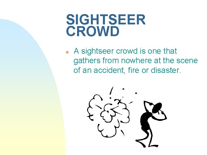 SIGHTSEER CROWD n A sightseer crowd is one that gathers from nowhere at the