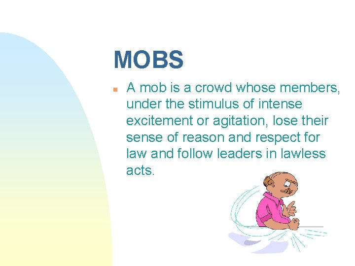 MOBS n A mob is a crowd whose members, under the stimulus of intense
