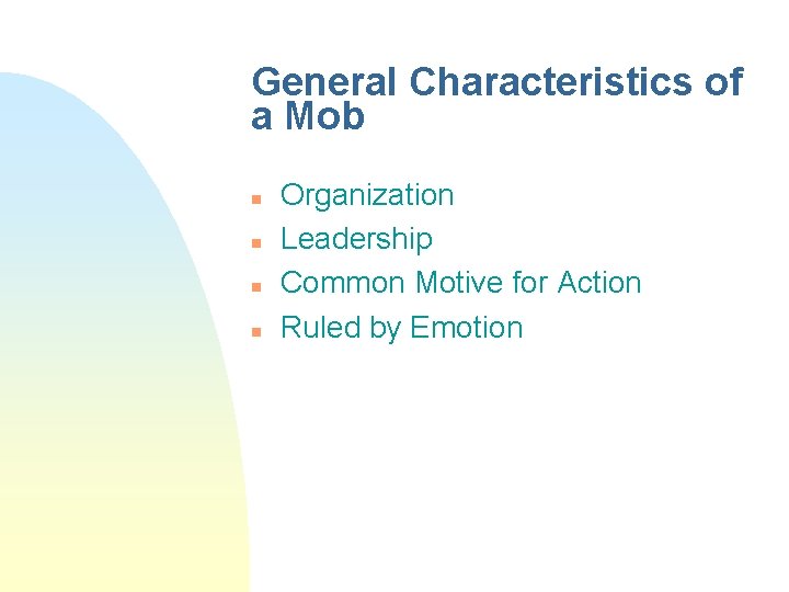 General Characteristics of a Mob n n Organization Leadership Common Motive for Action Ruled