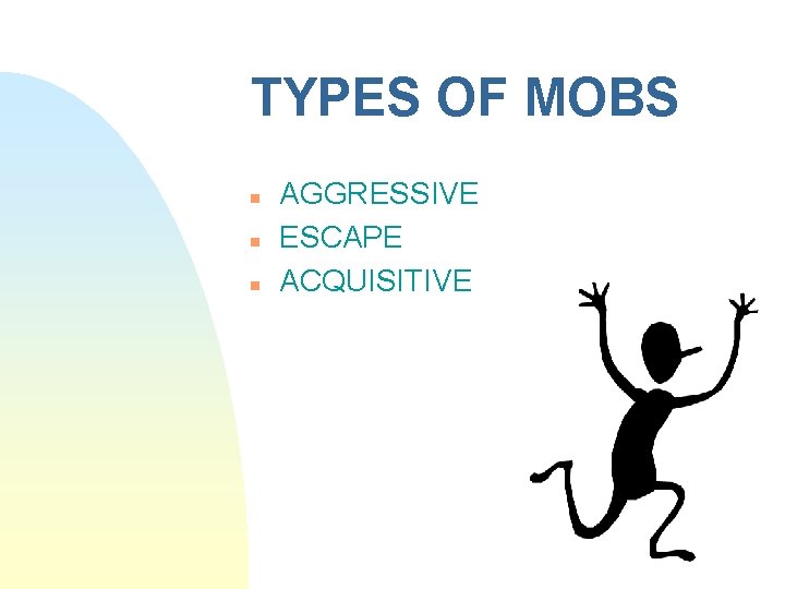 TYPES OF MOBS n n n AGGRESSIVE ESCAPE ACQUISITIVE 