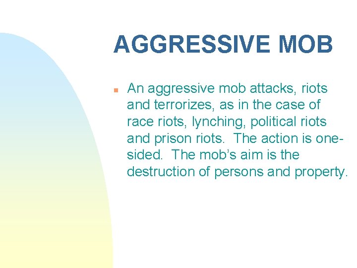 AGGRESSIVE MOB n An aggressive mob attacks, riots and terrorizes, as in the case