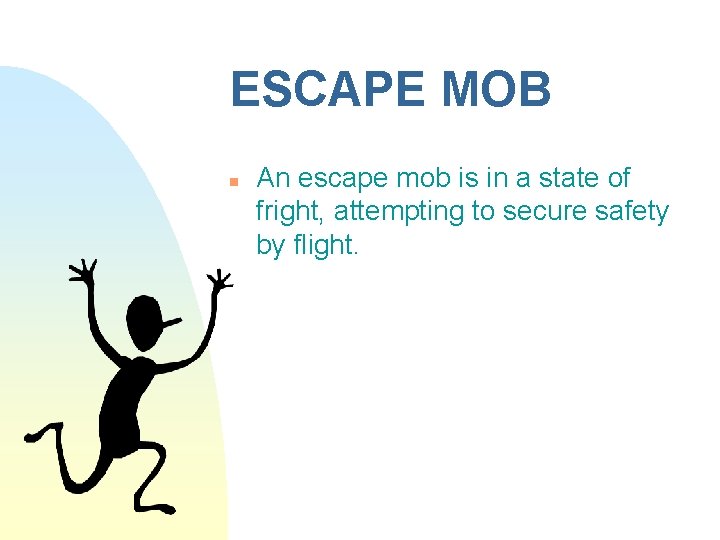 ESCAPE MOB n An escape mob is in a state of fright, attempting to