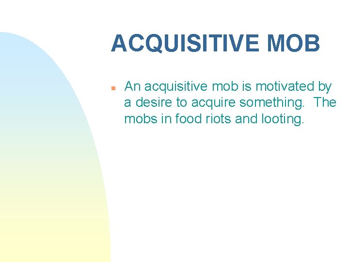 ACQUISITIVE MOB n An acquisitive mob is motivated by a desire to acquire something.