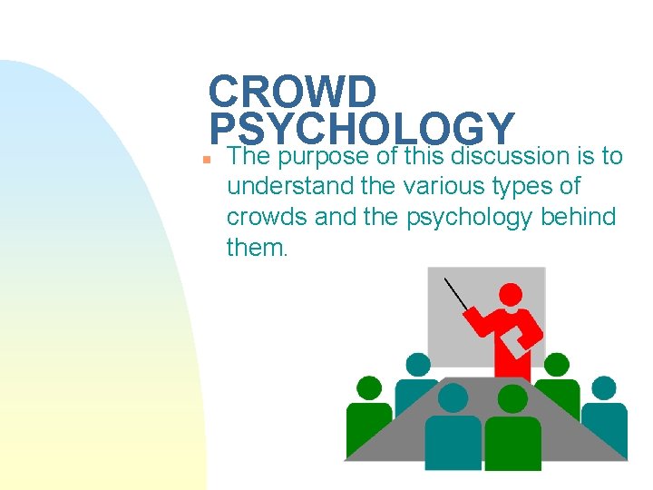 CROWD PSYCHOLOGY The purpose of this discussion is to n understand the various types