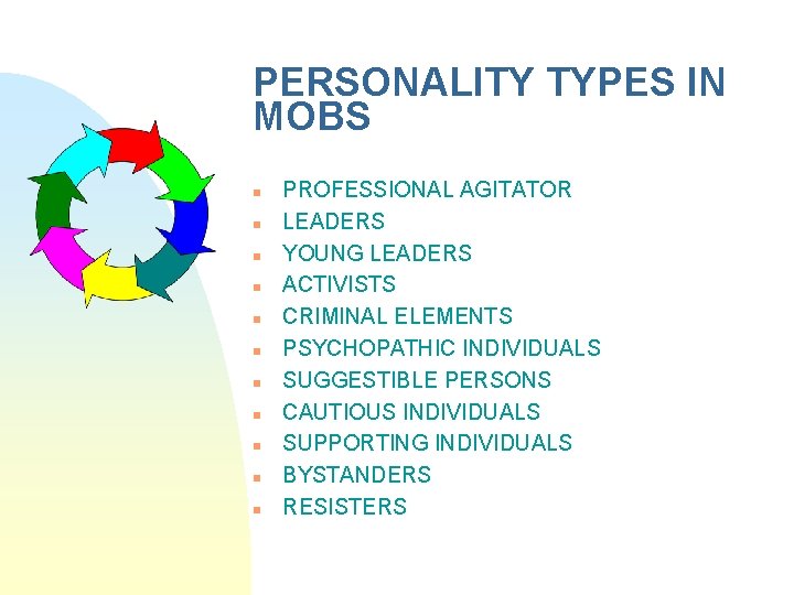 PERSONALITY TYPES IN MOBS n n n PROFESSIONAL AGITATOR LEADERS YOUNG LEADERS ACTIVISTS CRIMINAL