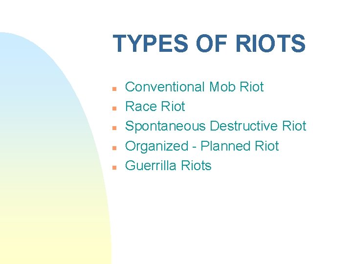 TYPES OF RIOTS n n n Conventional Mob Riot Race Riot Spontaneous Destructive Riot
