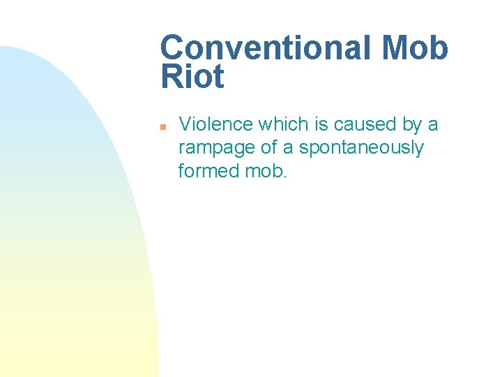 Conventional Mob Riot n Violence which is caused by a rampage of a spontaneously