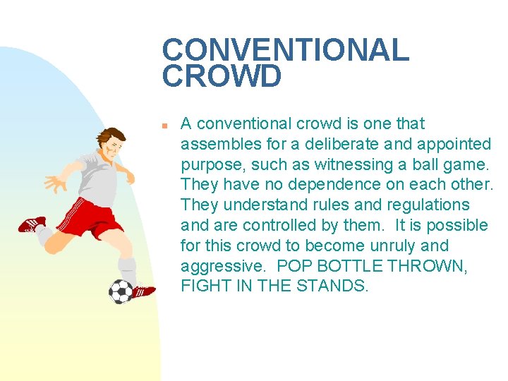 CONVENTIONAL CROWD n A conventional crowd is one that assembles for a deliberate and
