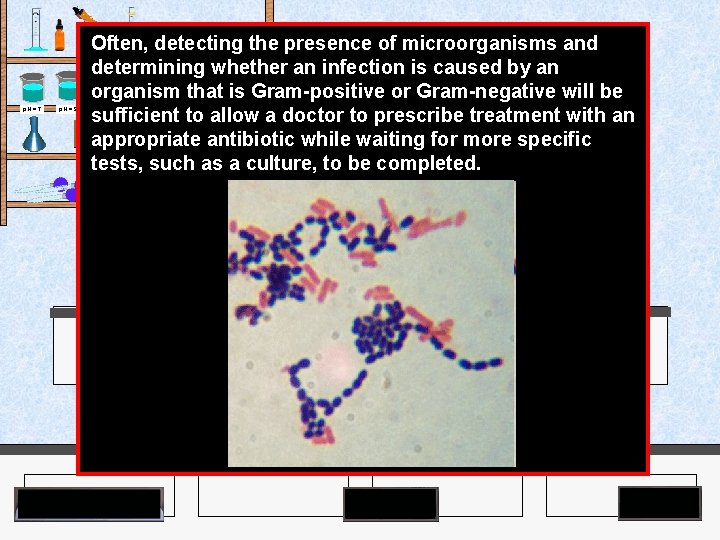 Often, detecting the presence of microorganisms and determining whether an infection is caused by