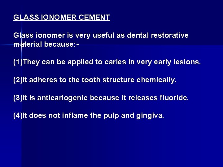 GLASS IONOMER CEMENT Glass ionomer is very useful as dental restorative material because: (1)They
