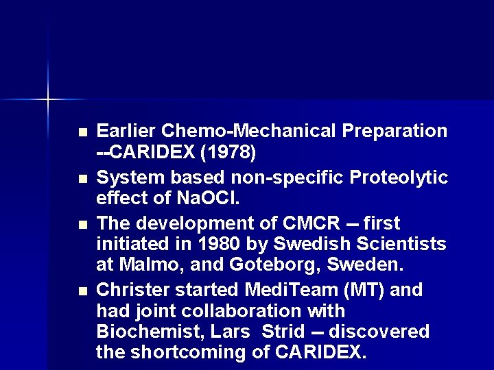 n n Earlier Chemo-Mechanical Preparation --CARIDEX (1978) System based non-specific Proteolytic effect of Na.