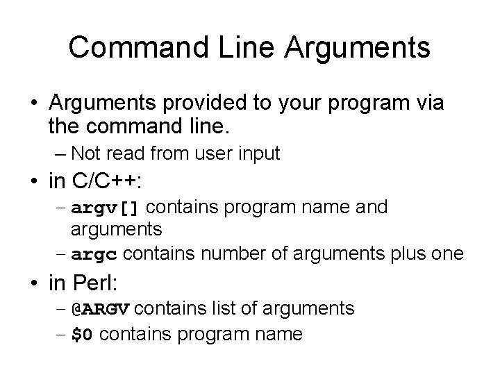 Command Line Arguments • Arguments provided to your program via the command line. –