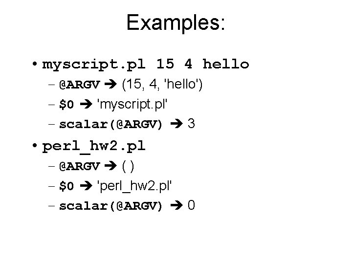 Examples: • myscript. pl 15 4 hello – @ARGV (15, 4, 'hello') – $0