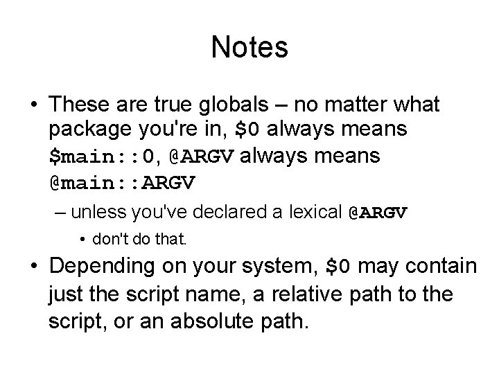 Notes • These are true globals – no matter what package you're in, $0