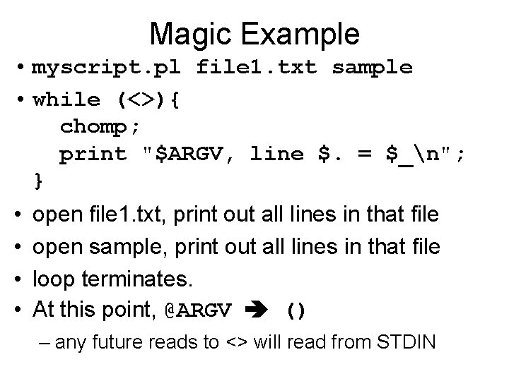 Magic Example • myscript. pl file 1. txt sample • while (<>){ chomp; print
