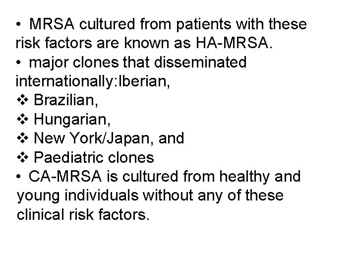  • MRSA cultured from patients with these risk factors are known as HA-MRSA.