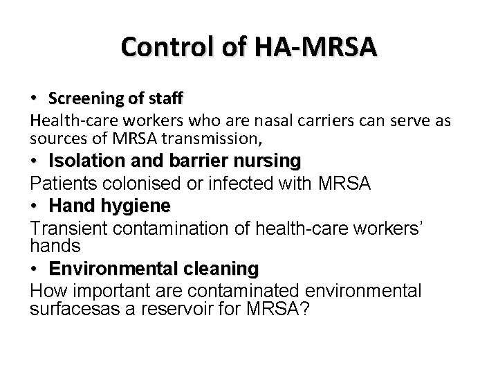 Control of HA-MRSA • Screening of staff Health-care workers who are nasal carriers can