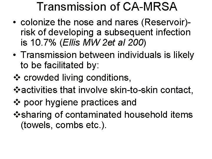 Transmission of CA-MRSA • colonize the nose and nares (Reservoir)risk of developing a subsequent