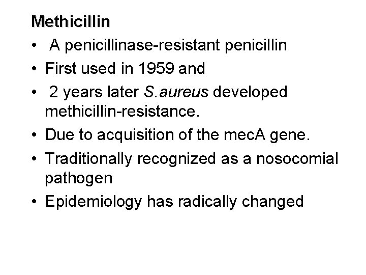 Methicillin • A penicillinase-resistant penicillin • First used in 1959 and • 2 years