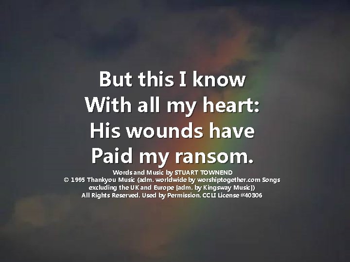 But this I know With all my heart: His wounds have Paid my ransom.
