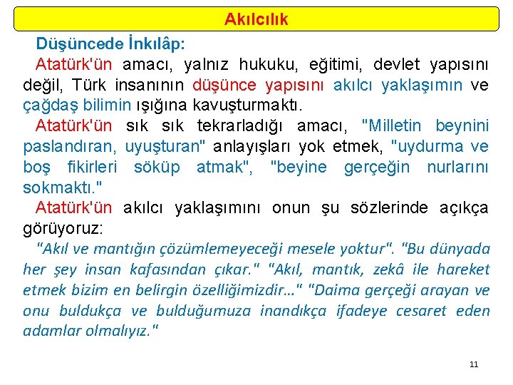 Akılcılık Düşüncede İnkılâp: Atatürk'ün amacı, yalnız hukuku, eğitimi, devlet yapısını değil, Türk insanının düşünce