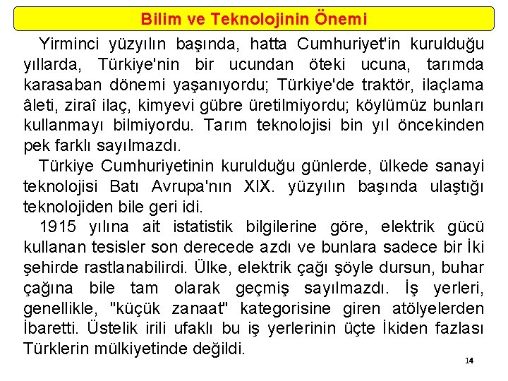 Bilim ve Teknolojinin Önemi Yirminci yüzyılın başında, hatta Cumhuriyet'in kurulduğu yıllarda, Türkiye'nin bir ucundan