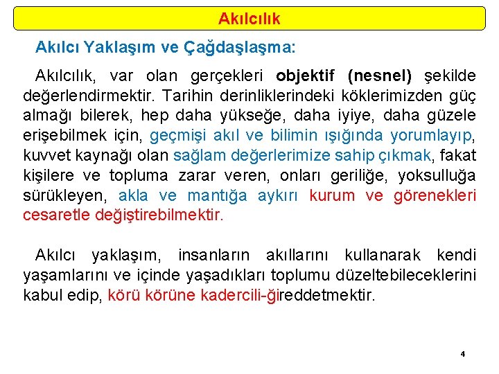 Akılcılık Akılcı Yaklaşım ve Çağdaşlaşma: Akılcılık, var olan gerçekleri objektif (nesnel) şekilde değerlendirmektir. Tarihin