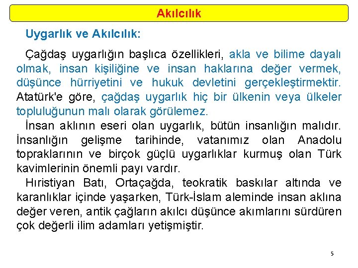 Akılcılık Uygarlık ve Akılcılık: Çağdaş uygarlığın başlıca özellikleri, akla ve bilime dayalı olmak, insan