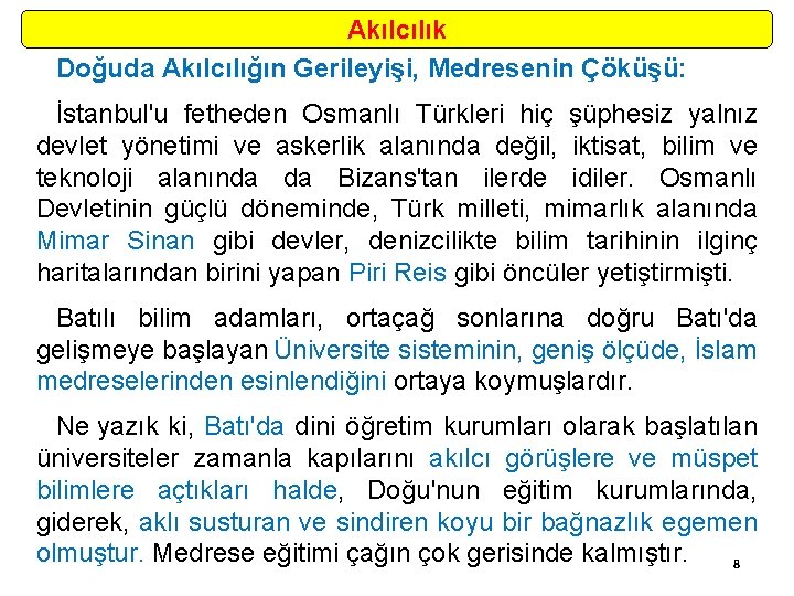 Akılcılık Doğuda Akılcılığın Gerileyişi, Medresenin Çöküşü: İstanbul'u fetheden Osmanlı Türkleri hiç şüphesiz yalnız devlet