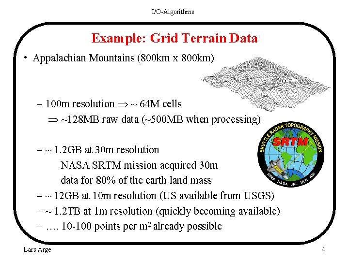 I/O-Algorithms Example: Grid Terrain Data • Appalachian Mountains (800 km x 800 km) –