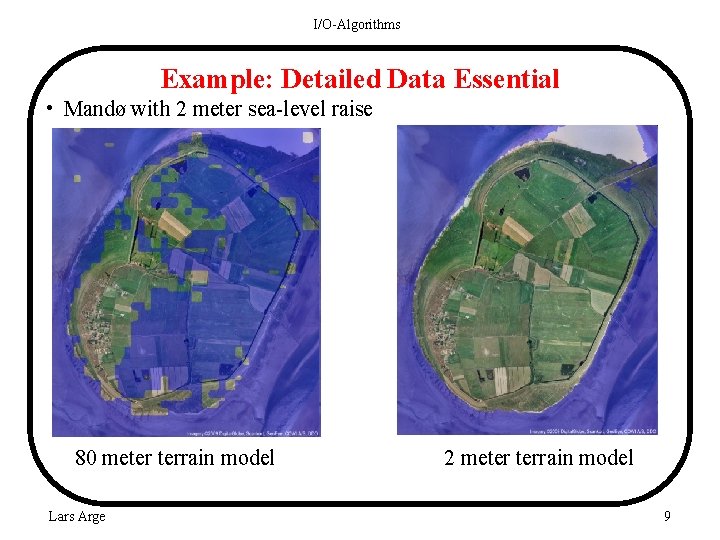 I/O-Algorithms Example: Detailed Data Essential • Mandø with 2 meter sea-level raise 80 meter