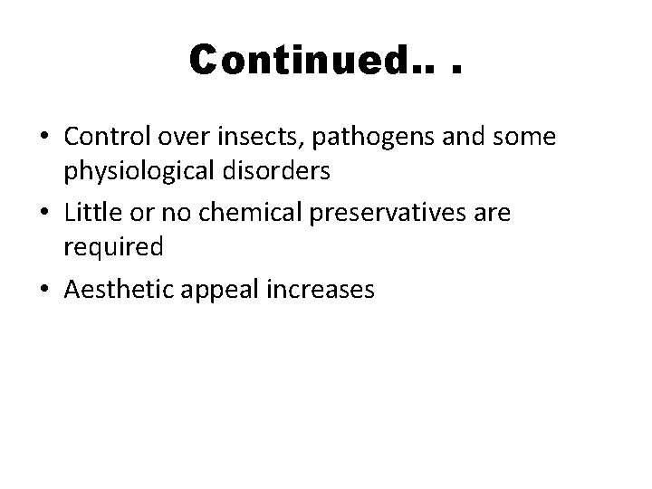 Continued. . . • Control over insects, pathogens and some physiological disorders • Little