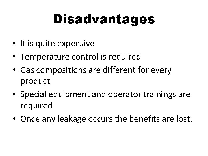 Disadvantages • It is quite expensive • Temperature control is required • Gas compositions