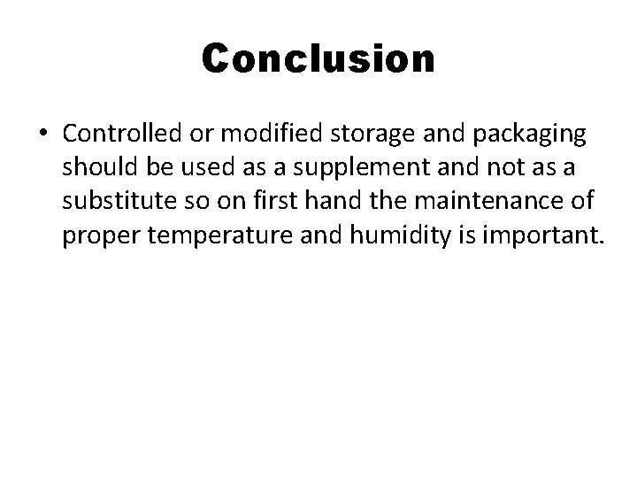 Conclusion • Controlled or modified storage and packaging should be used as a supplement