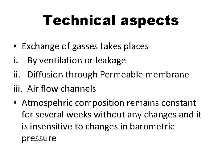 Technical aspects • Exchange of gasses takes places i. By ventilation or leakage ii.