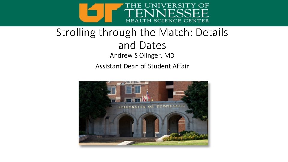 Strolling through the Match: Details and Dates Andrew S Olinger, MD Assistant Dean of