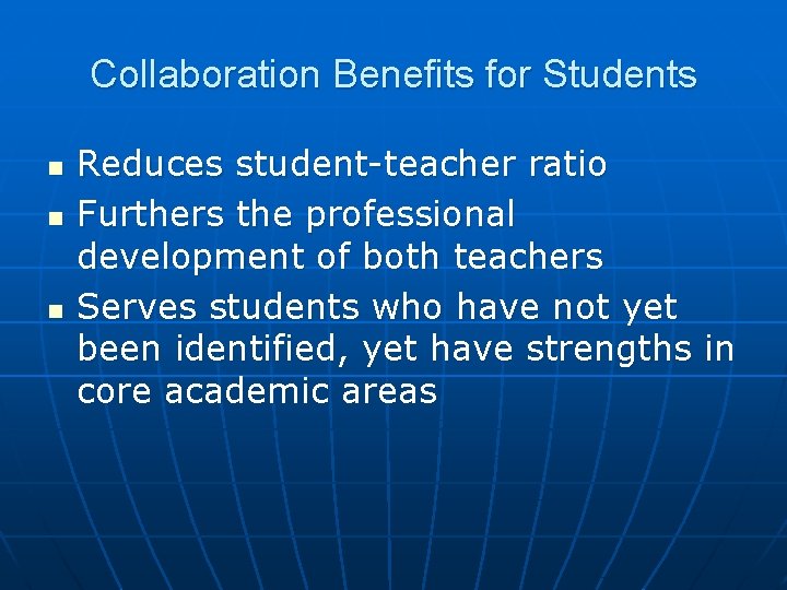 Collaboration Benefits for Students n n n Reduces student-teacher ratio Furthers the professional development