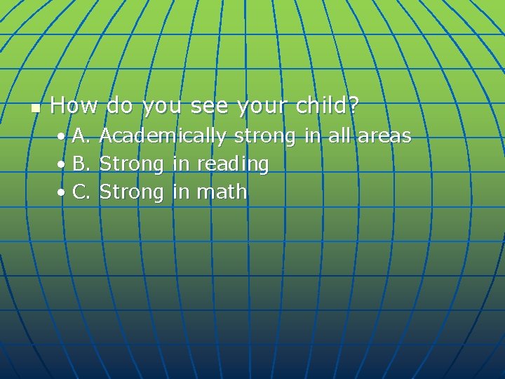 n How do you see your child? • A. Academically strong in all areas