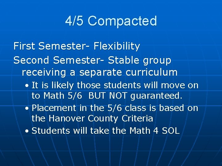 4/5 Compacted First Semester- Flexibility Second Semester- Stable group receiving a separate curriculum •