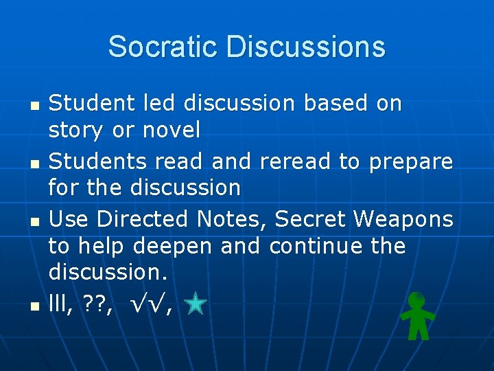 Socratic Discussions n n Student led discussion based on story or novel Students read