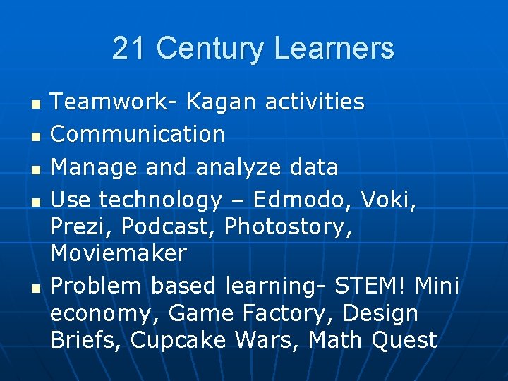 21 Century Learners n n n Teamwork- Kagan activities Communication Manage and analyze data