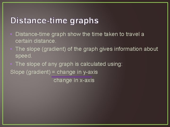 Distance-time graphs • Distance-time graph show the time taken to travel a certain distance.