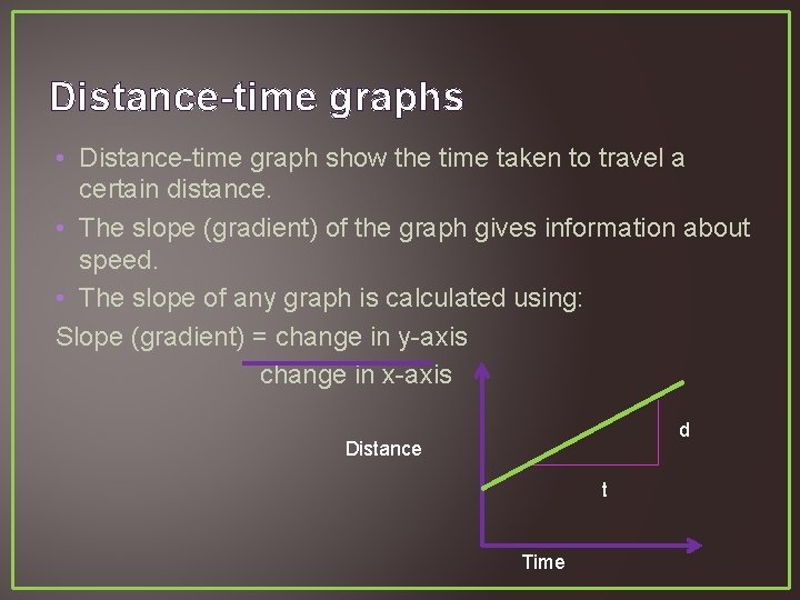 Distance-time graphs • Distance-time graph show the time taken to travel a certain distance.