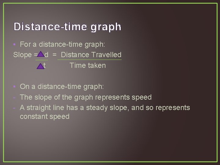 Distance-time graph • For a distance-time graph: Slope = d = Distance Travelled t