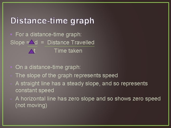 Distance-time graph • For a distance-time graph: Slope = d = Distance Travelled t