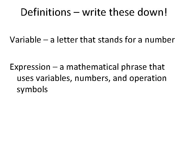 Definitions – write these down! Variable – a letter that stands for a number
