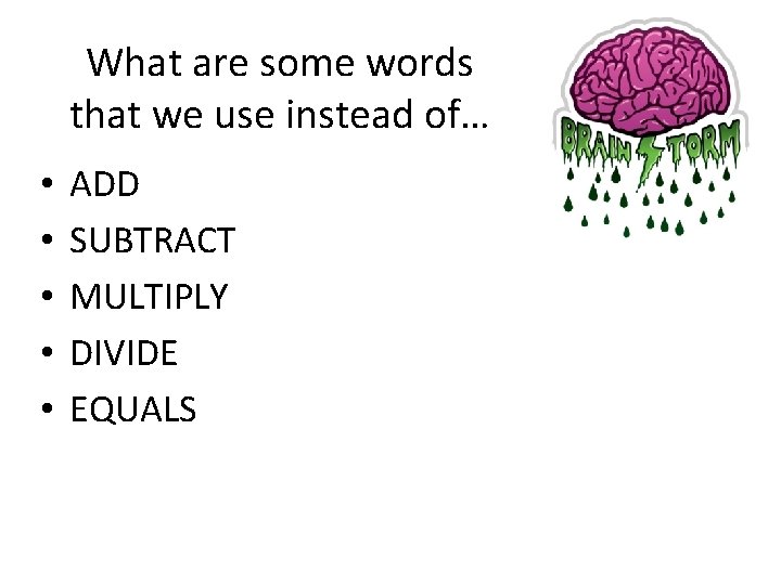 What are some words that we use instead of… • • • ADD SUBTRACT